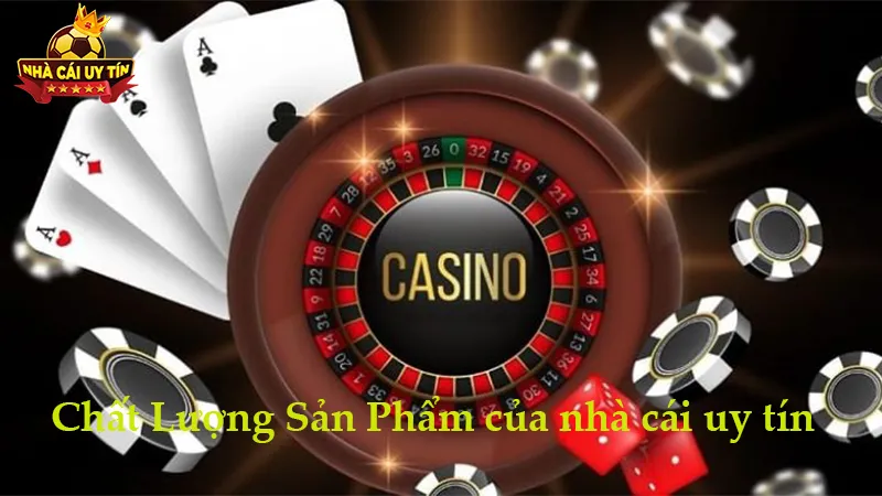 Chất Lượng Sản Phẩm của nhà cái uy tín