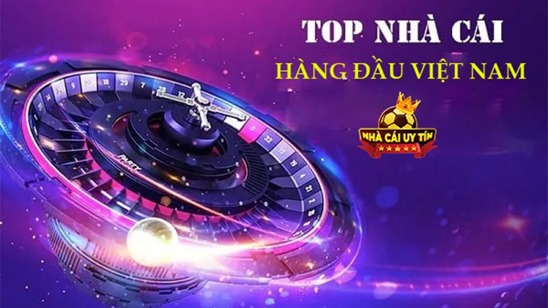 Top nhà cái hàng đầu Việt Nam hiện nay